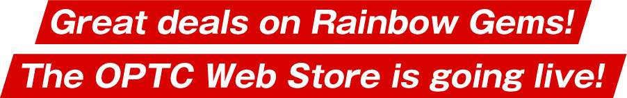 Great deals on Rainbow Gems! The OPTC Web Store is going live!