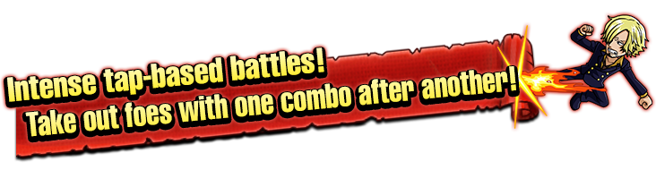 Intense tap-based battles! Take out foes with one combo after another!