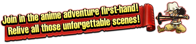 Join in the anime adventure first-hand! Relive all those unforgettable scenes!